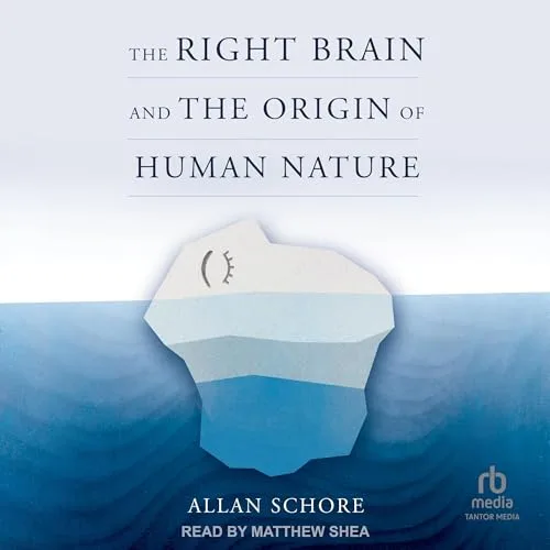 The Right Brain and the Origin of Human Nature By Allan Schore